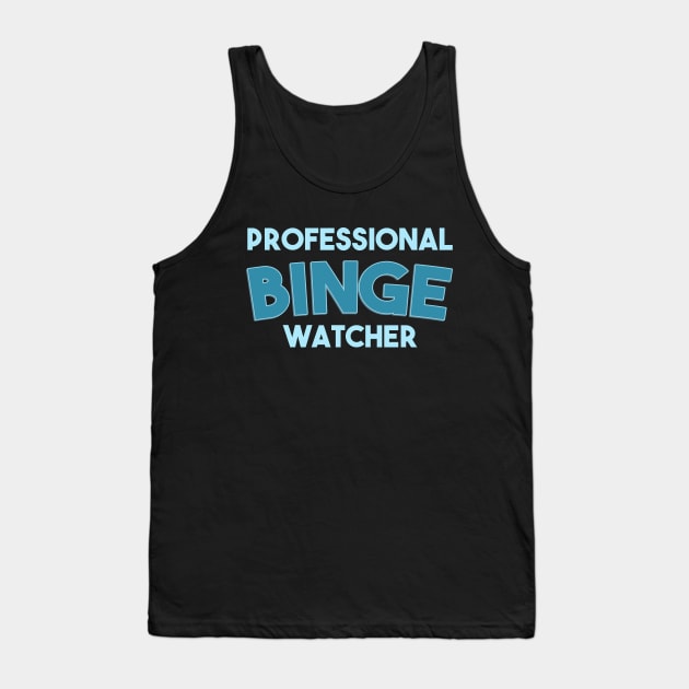 Professional binge watcher Tank Top by Egit